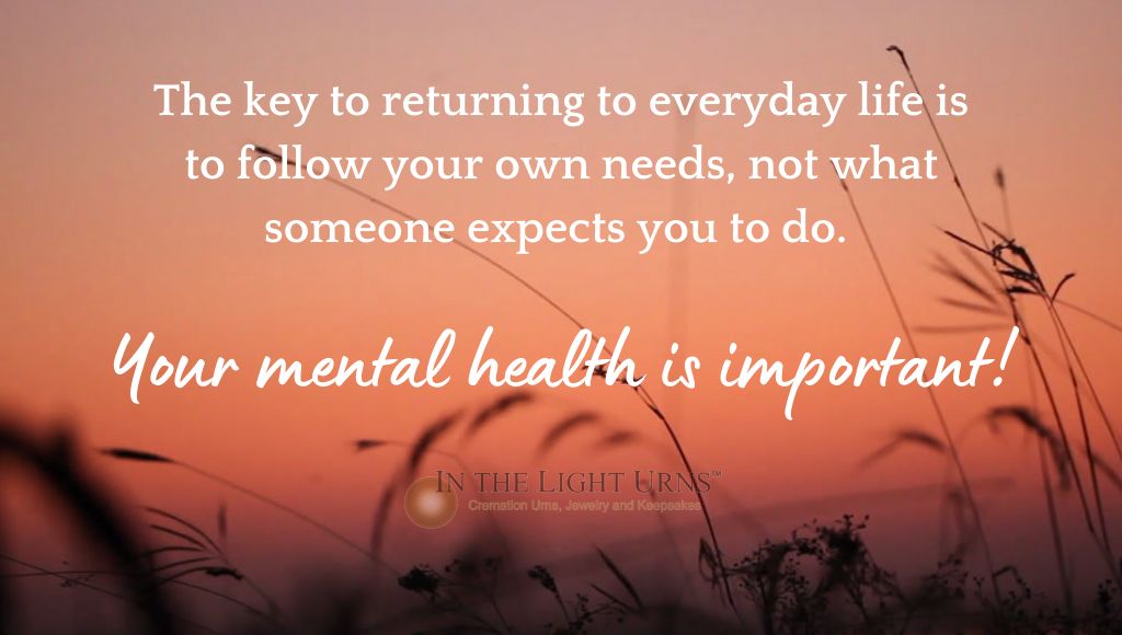 The key to returning to everyday life is to follow your own needs, not what someone expects you to do.  Your mental health is important!